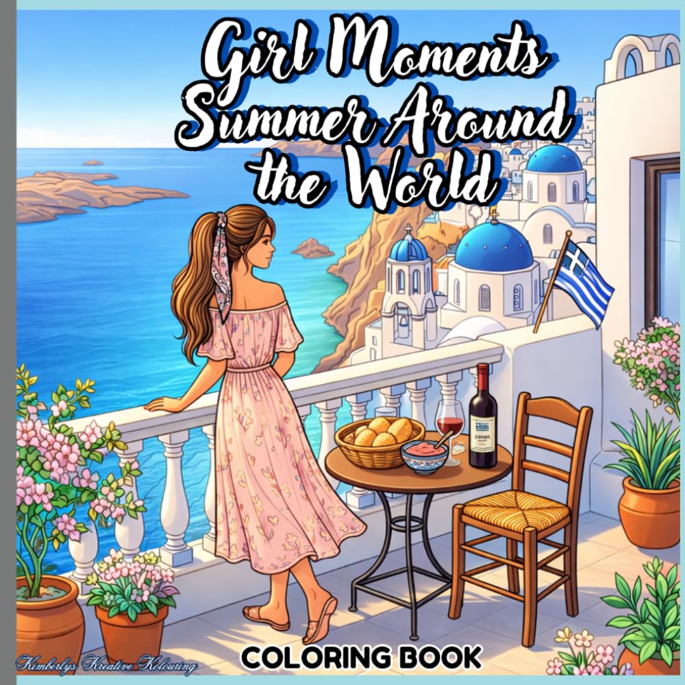 Girl Moments Summer Around the World Coloring Book: A Cozy Summer Coloring Book for Adults & Teens Featuring Around the World Travel Scenes, Beaches, Cafés, and Relaxing Moments