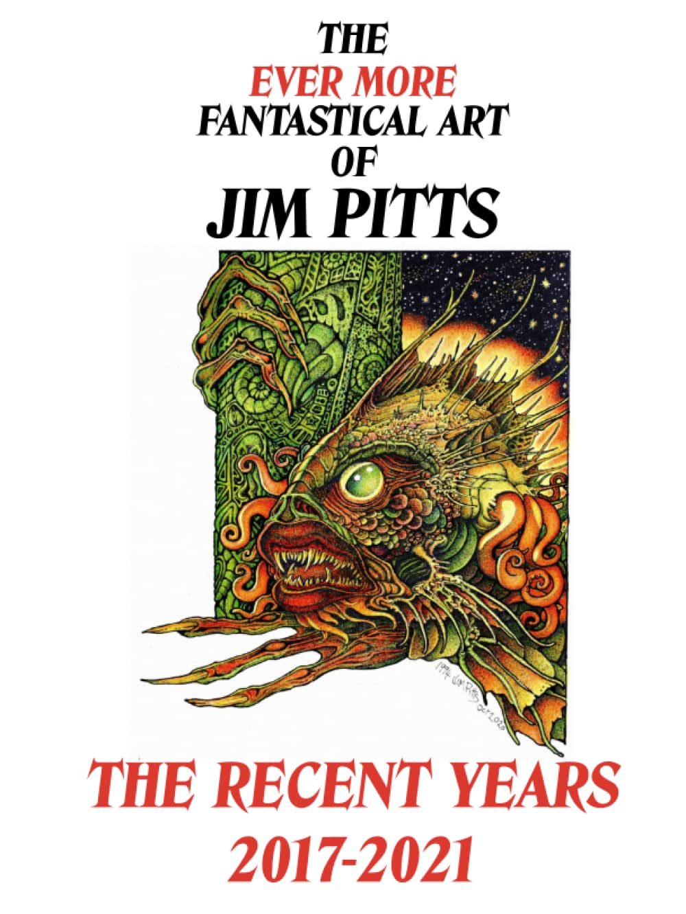 The Ever More Fantastical Art of Jim Pitts: The Recent Years 2017-2021