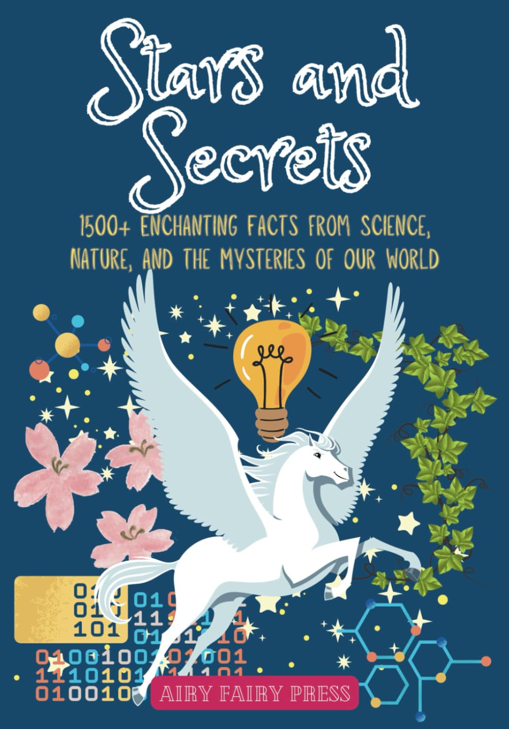 Stars and Secrets: 1500+ Enchanting Facts from Science, Nature, and the Mysteries of Our World