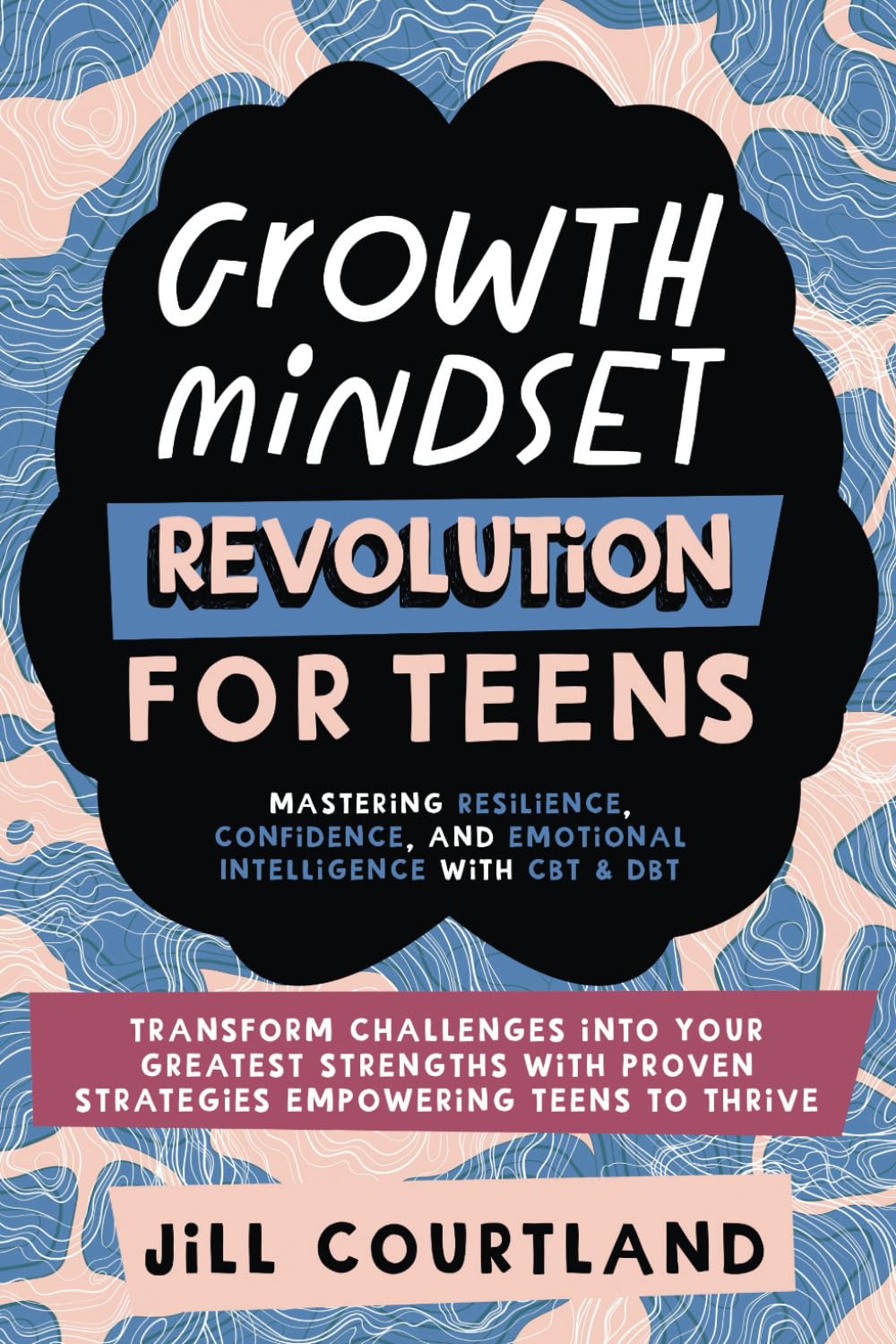 Growth Mindset Revolution for Teens: Mastering Resilience, Confidence, and Emotional Intelligence With CBT & DBT