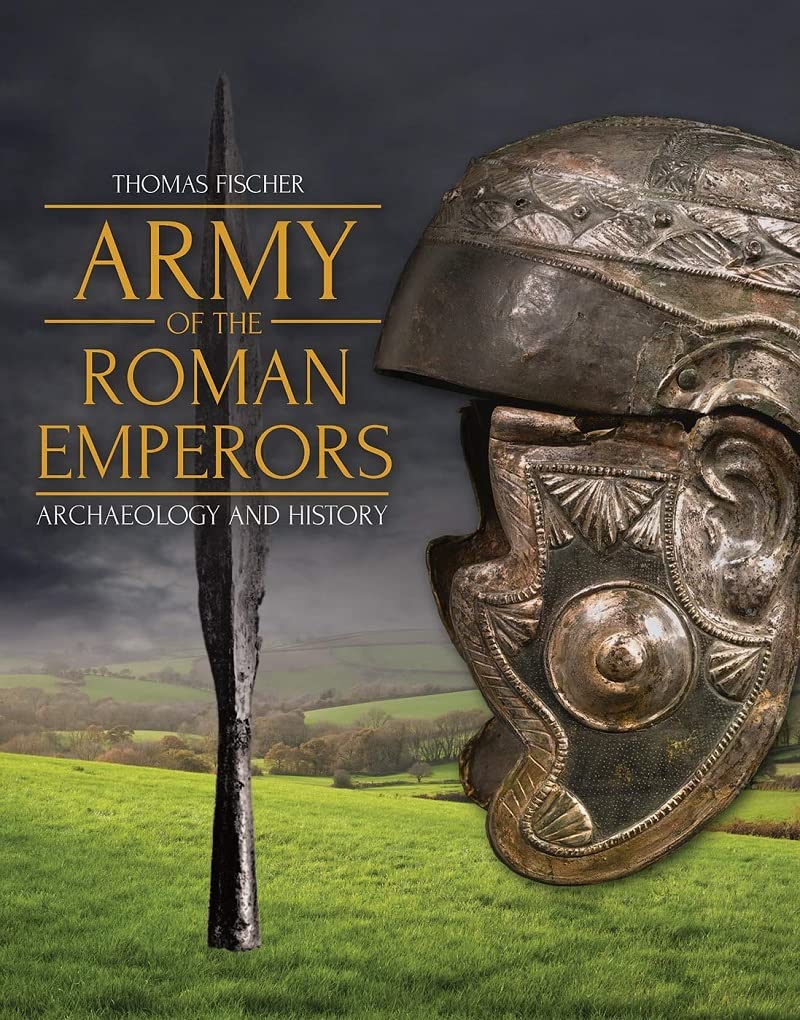 Army of the Roman Emperors: Archaeology and History by M. C. Bishop, Thomas...