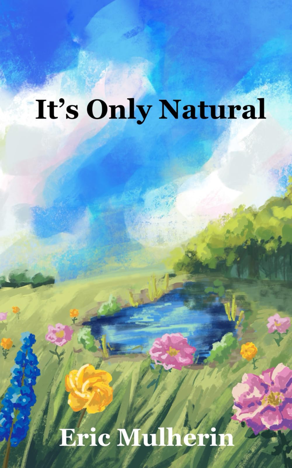 It's Only Natural: A Poetry and Prose Collection