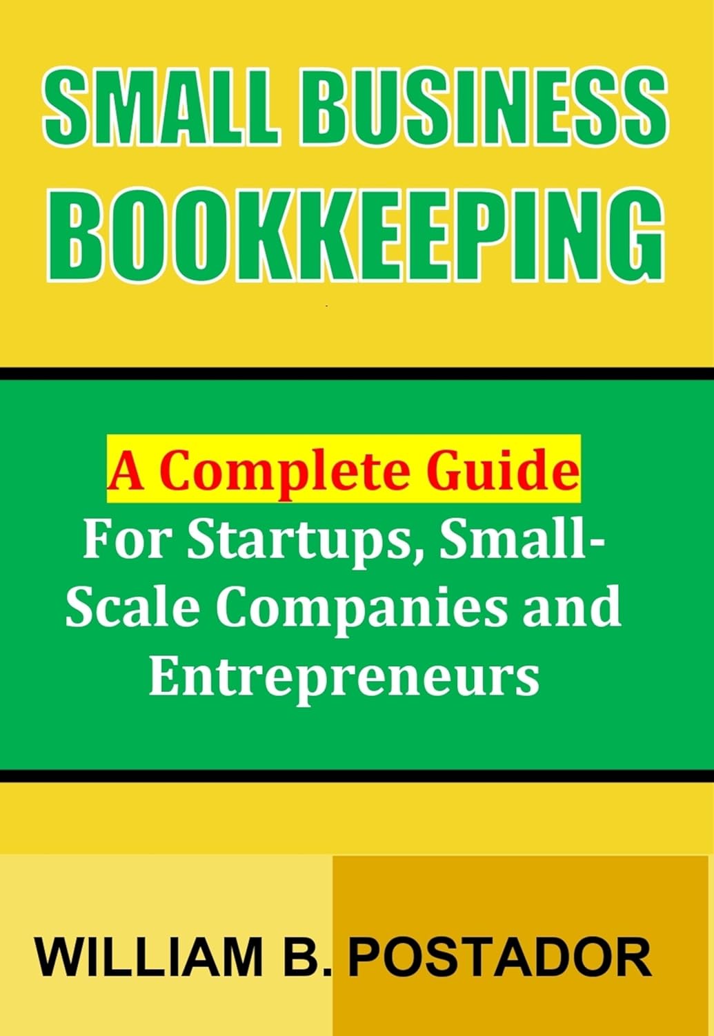 Small Business Bookkeeping: A Complete Guide for Startups, Small-Scale Companies and Entrepreneurs (Small Business Success Series) Small Business Bookkeeping: A Complete Guide for Startups, Small-Scale Companies and Entrepreneurs (Small Business Success Series)