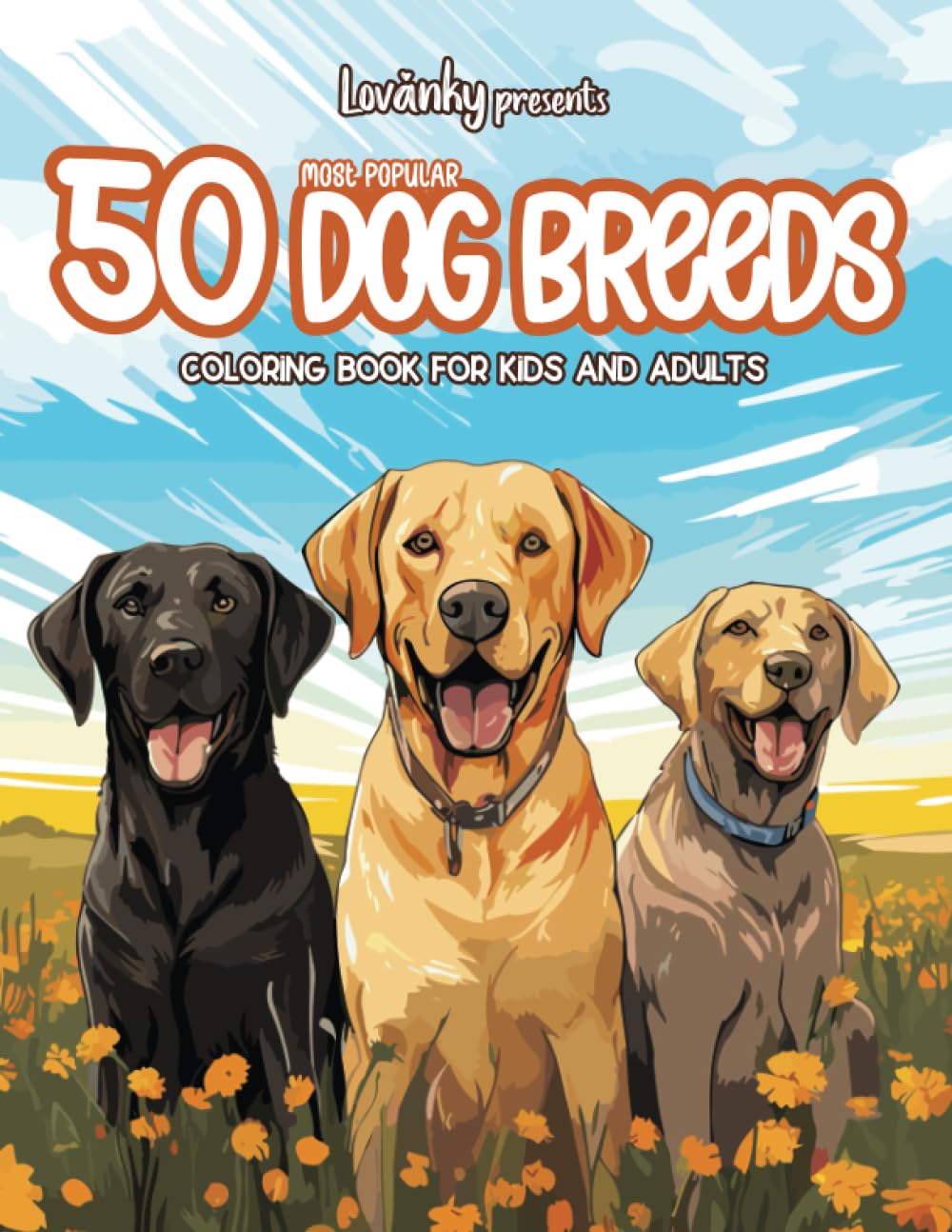 50 Most Popular Dog Breeds Coloring Book: Lovanky Presents Fun Activity for Kids, Teens and Adults