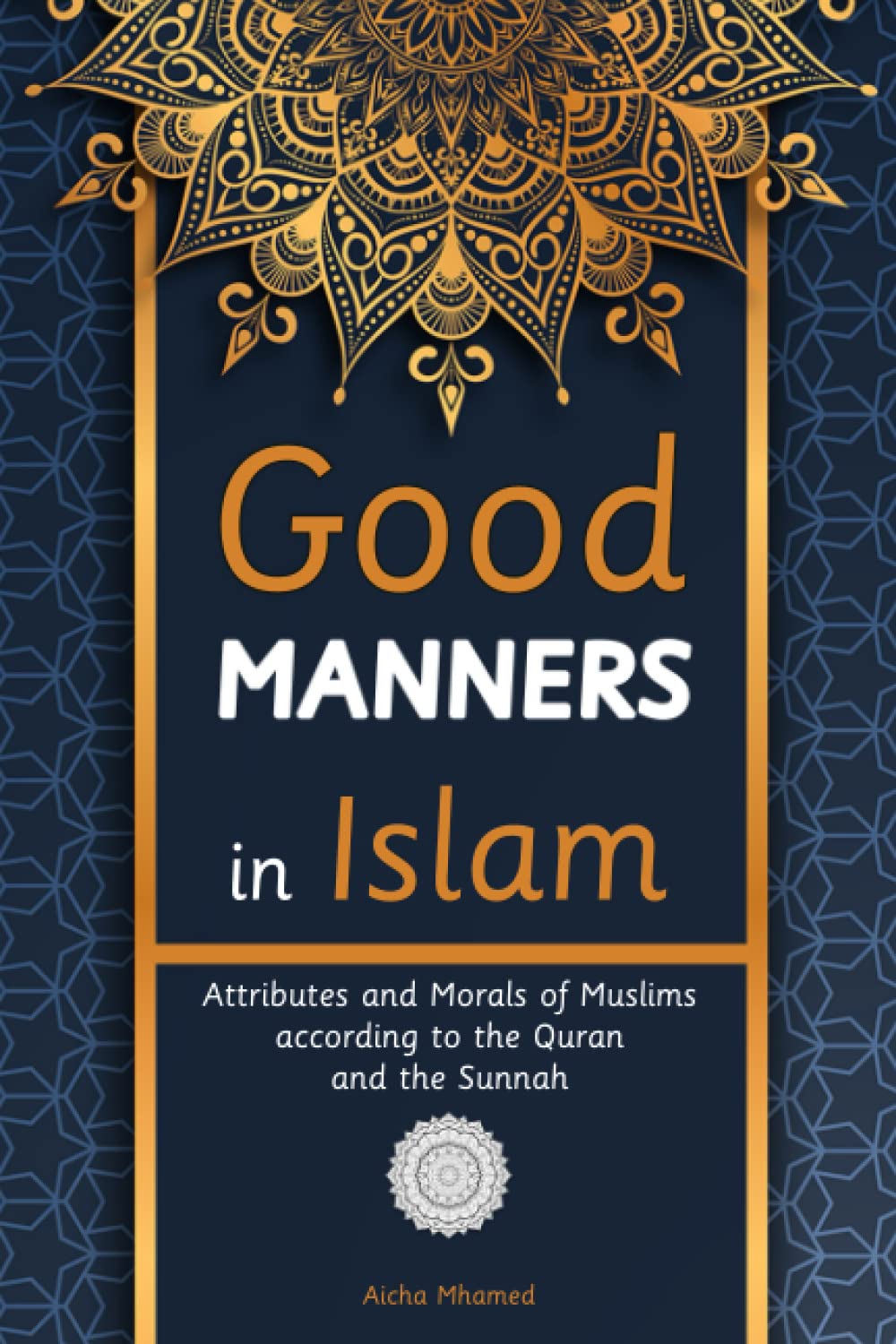 Good Manners in Islam: Attributes and Morals of Muslims according to the Quran and the Sunnah: 7 (Islam Books for Beginners (Adults and Kids))