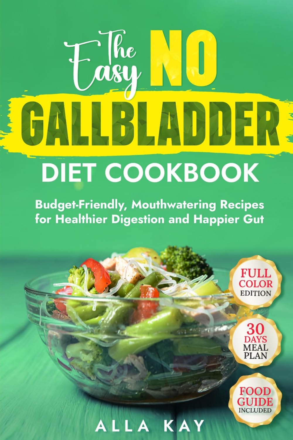 The Easy No Gallbladder Diet Cookbook:: Budget-Friendly, Mouthwatering Recipes for Healthier Digestion and Happier Gut (30-Day Meal Plan and Food Guide Included) (Useful Food)