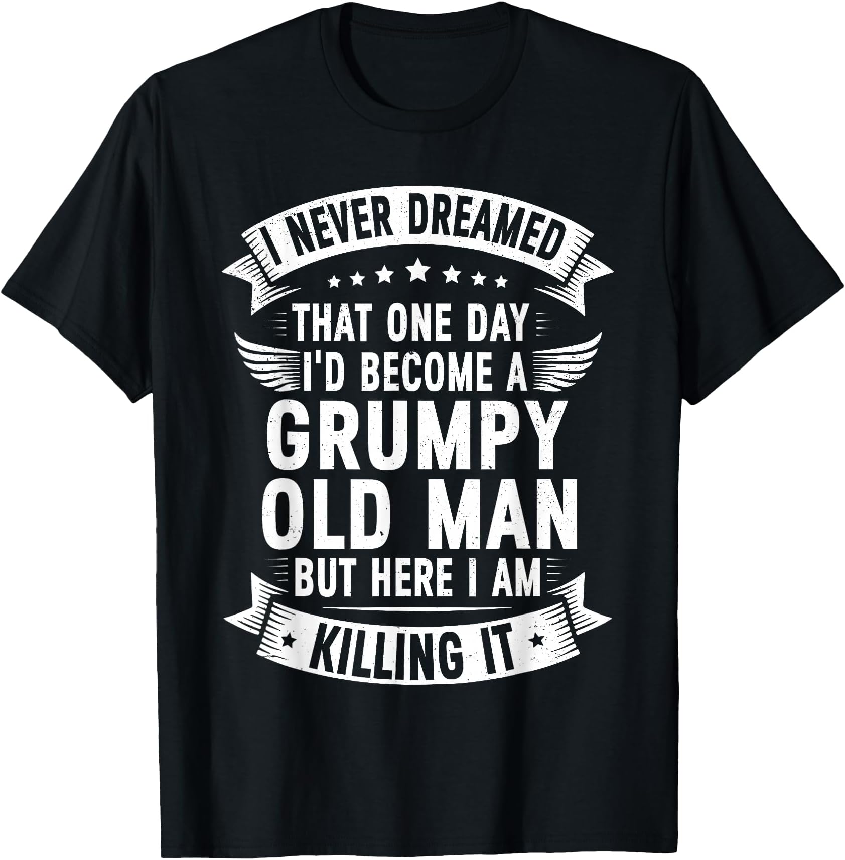 I Never Dreamed that I'd Become A Grumpy Old Man Grandpa T-Shirt