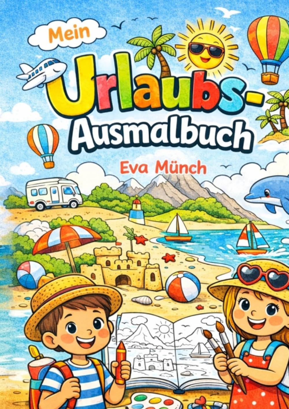 Urlaubs - Ausmalbuch für Kinder ab 5 Jahren: 25 abwechslungsreiche Motive rund um Strand, Reisen, Ausflüge und Ferien, A4 Format, Geschenkbuch