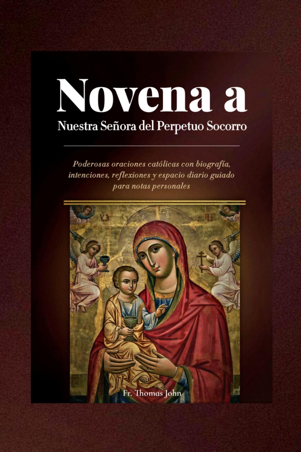 Novena a Nuestra Señora del Perpetuo Socorro: Poderosas oraciones católicas con biografía, intenciones, reflexiones y espacio diario guiado para notas personales