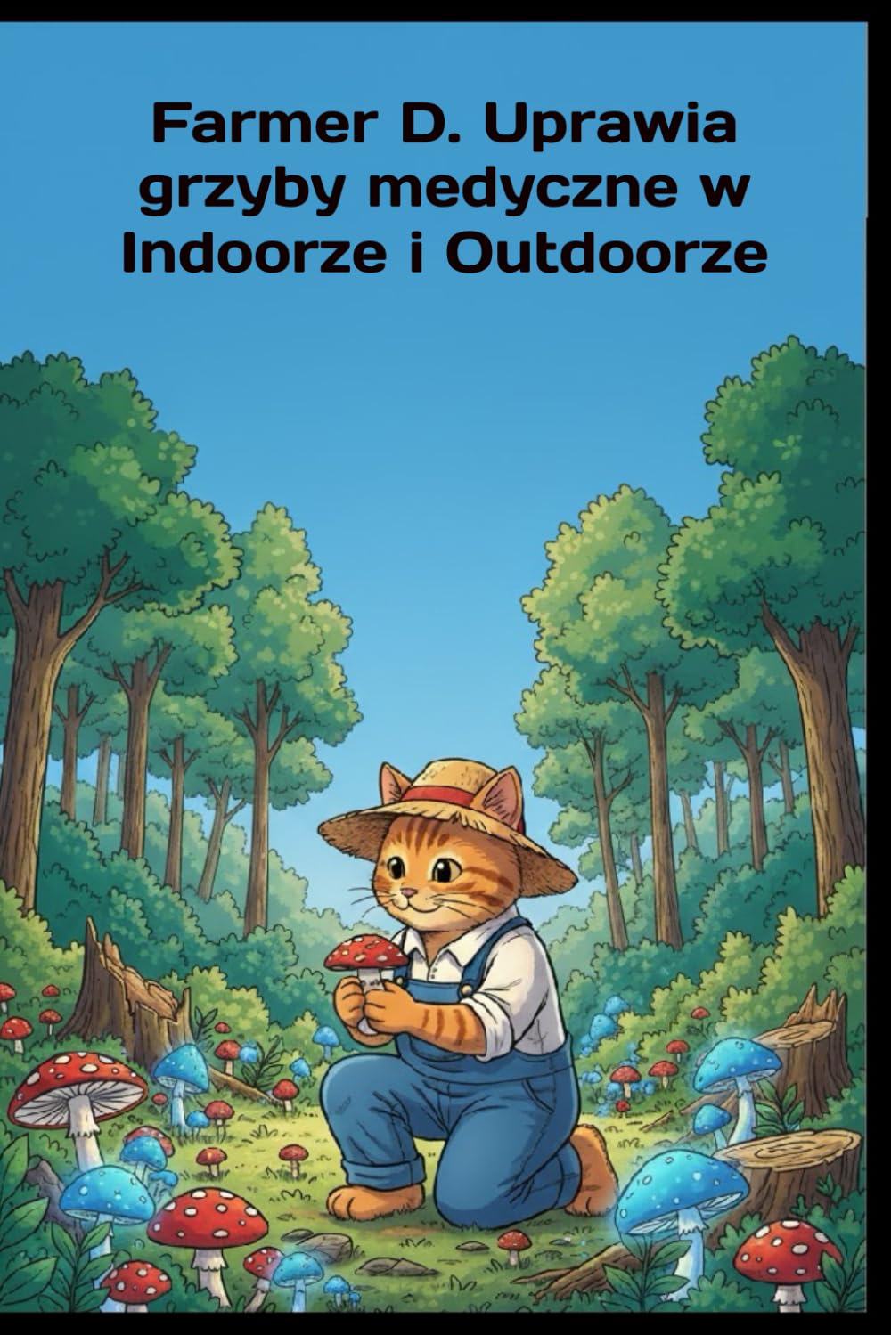 Farmer D. Uprawia grzyby medyczne w indoorze i outdoorze (Polish Edition)