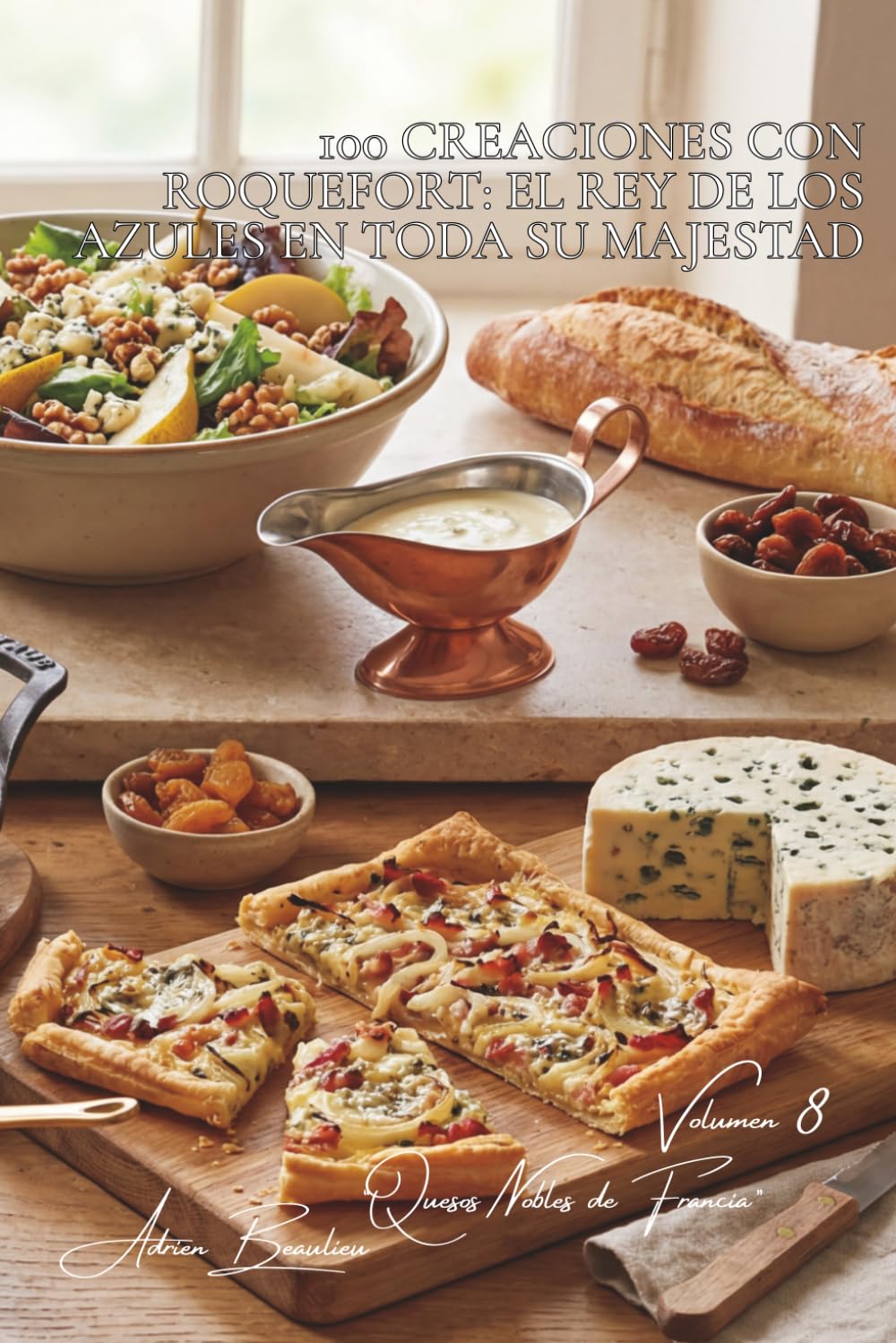 100 creaciones con roquefort: el rey de los azules en toda su majestad: Salsas, ensaladas, gratinados... domando la fuerza del roquefort (Serie Quesos - Subserie Quesos Nobles de Francia (5 libros))