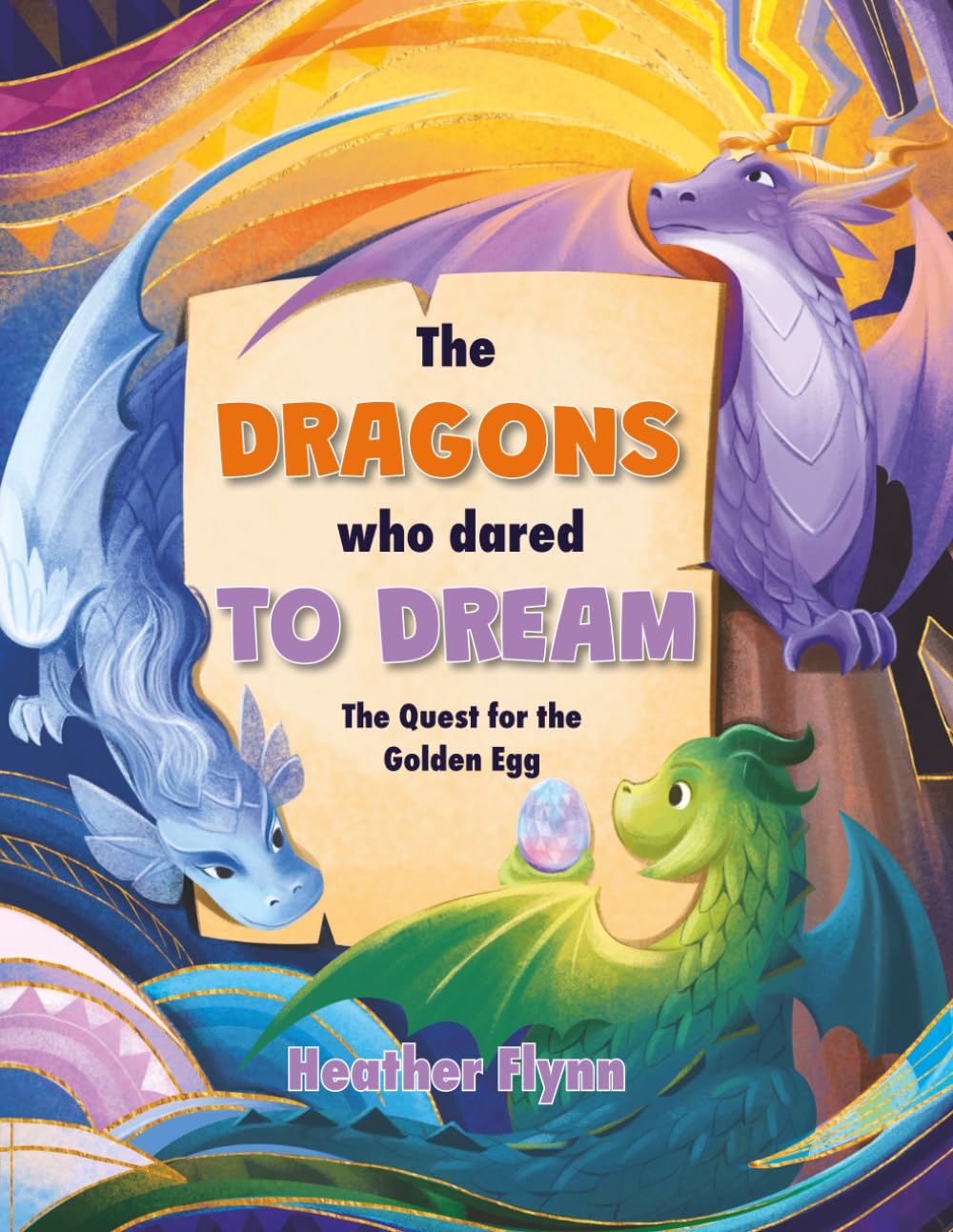 The Dragons Who Dared to Dream: The Quest for the Golden Egg: A Magical Dragon Adventure for Kids Ages 6–11