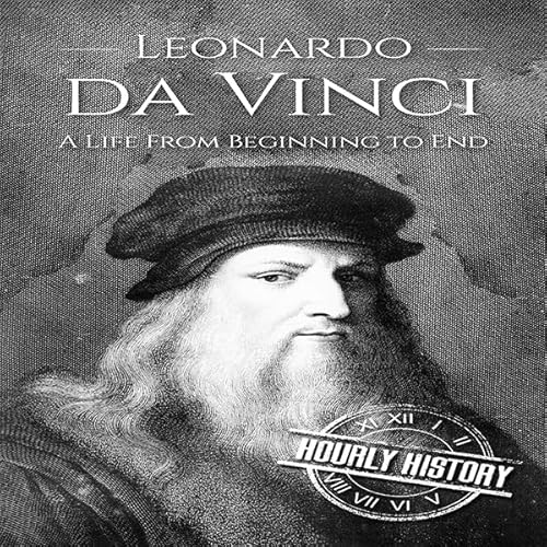 Leonardo da Vinci: A Life From Beginning to End Audiolivro Por Hourly History capa