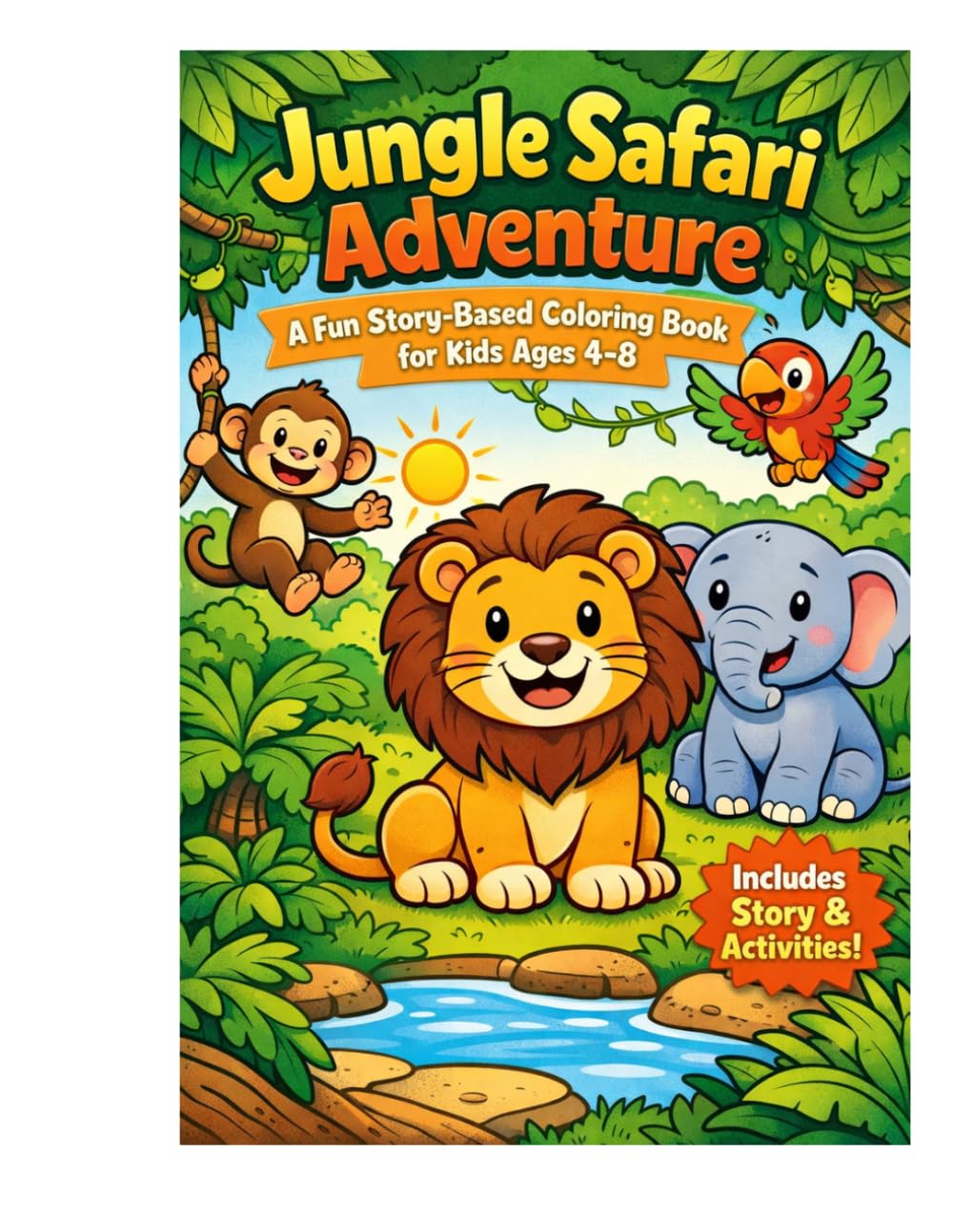 Jungle Safari Adventure Coloring Book For Kids 4-8: A Fun Based Coloring Book With Cute Animals, Easy Pages And Activities