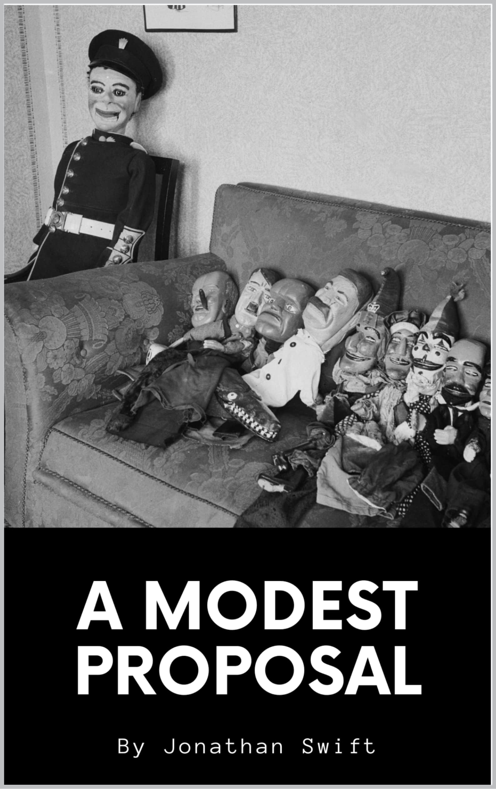 A Modest Proposal: A Jonathan Swift Classic Satires (Annotated)