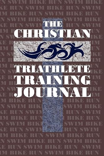 The Christian Triathlete Training Journal: Training Journal for the Christian Athlete.
