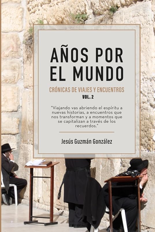 Años por el Mundo Vol. 2: Crónicas de Viajes y Encuentros (Spanish Edition)