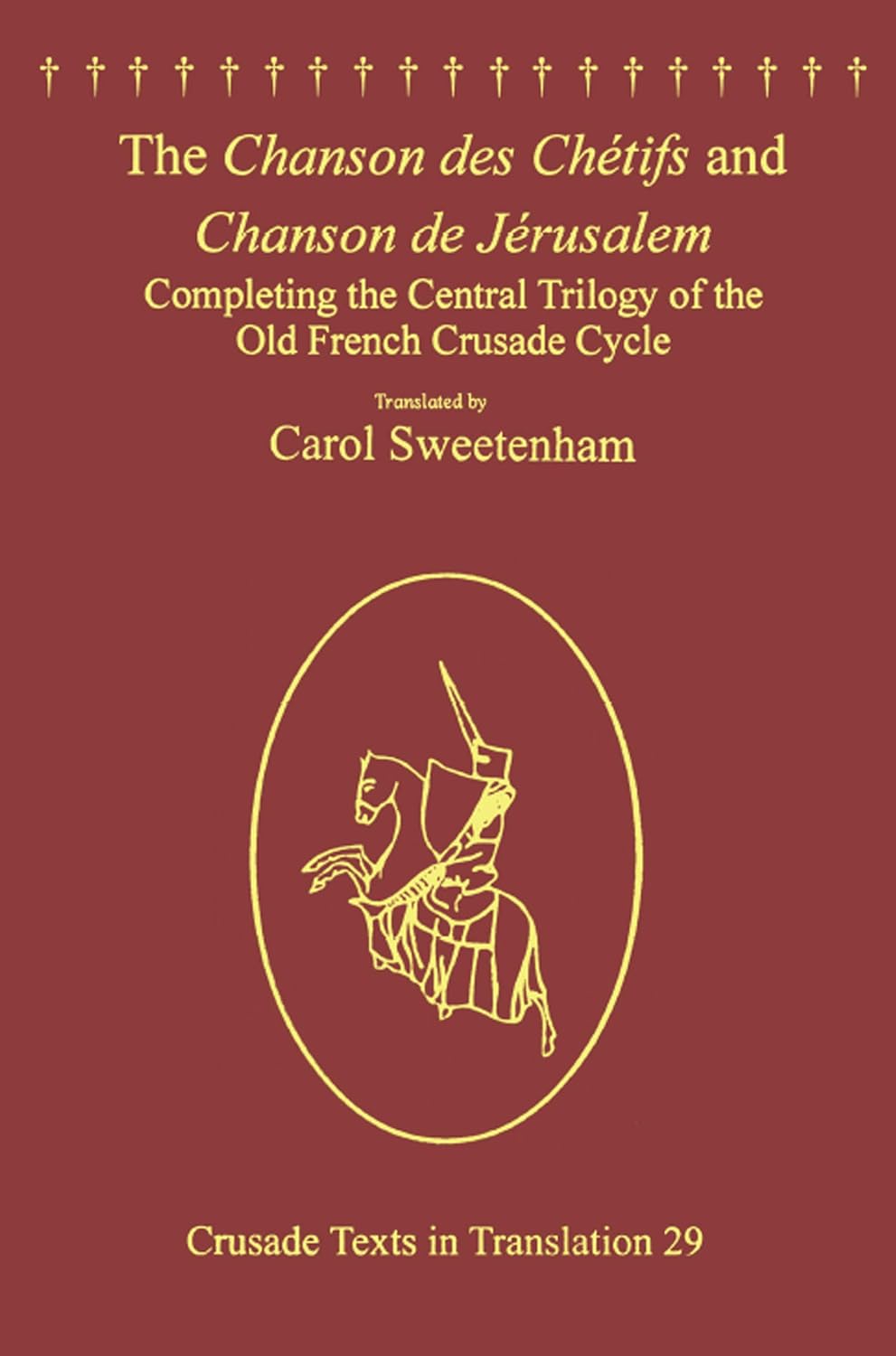 The Chanson des Chétifs and Chanson de Jérusalem: Completing the Central Trilogy of the Old French Crusade Cycle (Crusade Texts in Translation)      1st Edition