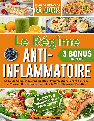 Le Régime Anti-Inflammatoire: Le Guide Complet pour Combattre l'Inflammation, Perdre du Poids et Vivre en Bonne Santé avec plus de 200 Délicieuses Recettes | Plan de Repas de 60 Jours Inclus
