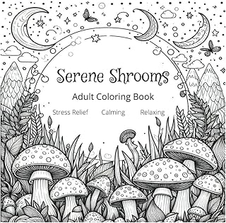 Serene Shrooms Adult Coloring Book: Color Your Calm Into a Tranquil Mushroom Escape