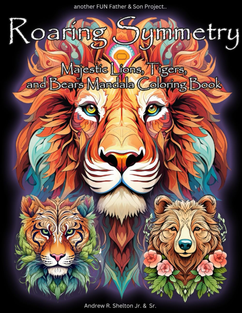 Roaring Symmetry - Majestic Lions, Tigers, and Bears Mandala Coloring Book: Adult Coloring Book for Stress Relief and Relaxation