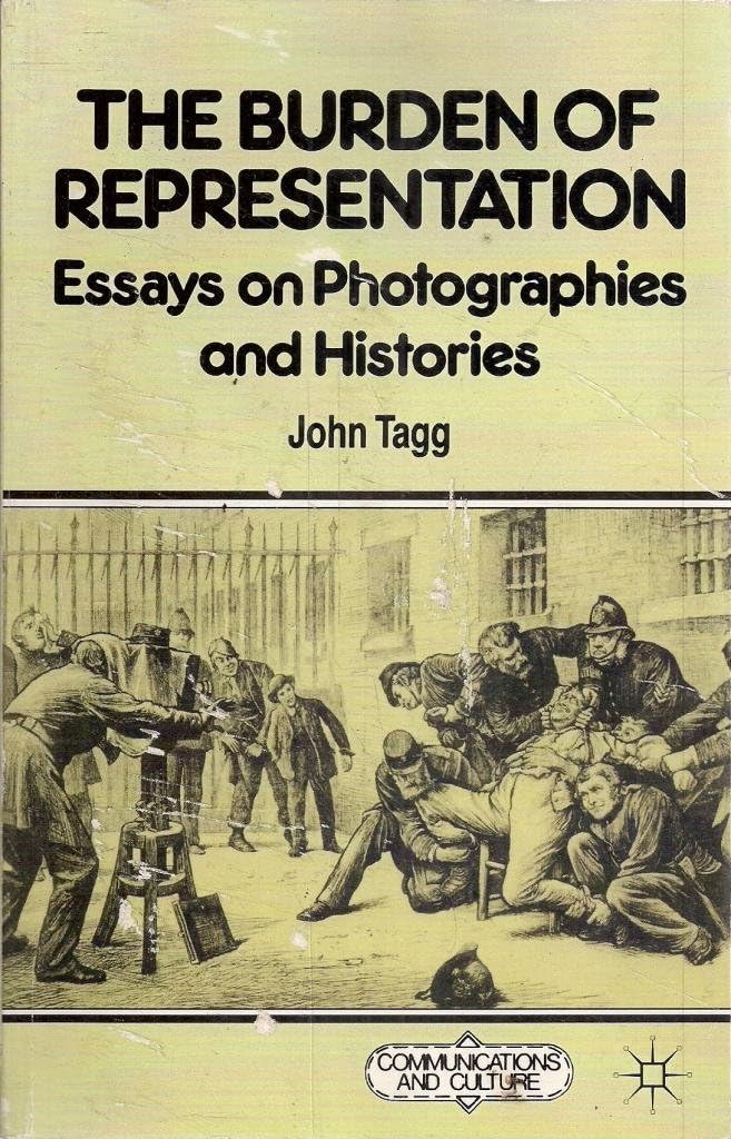 The Burden of Representation: Essays on Photographies and Histories Paperback – 29 July 1988