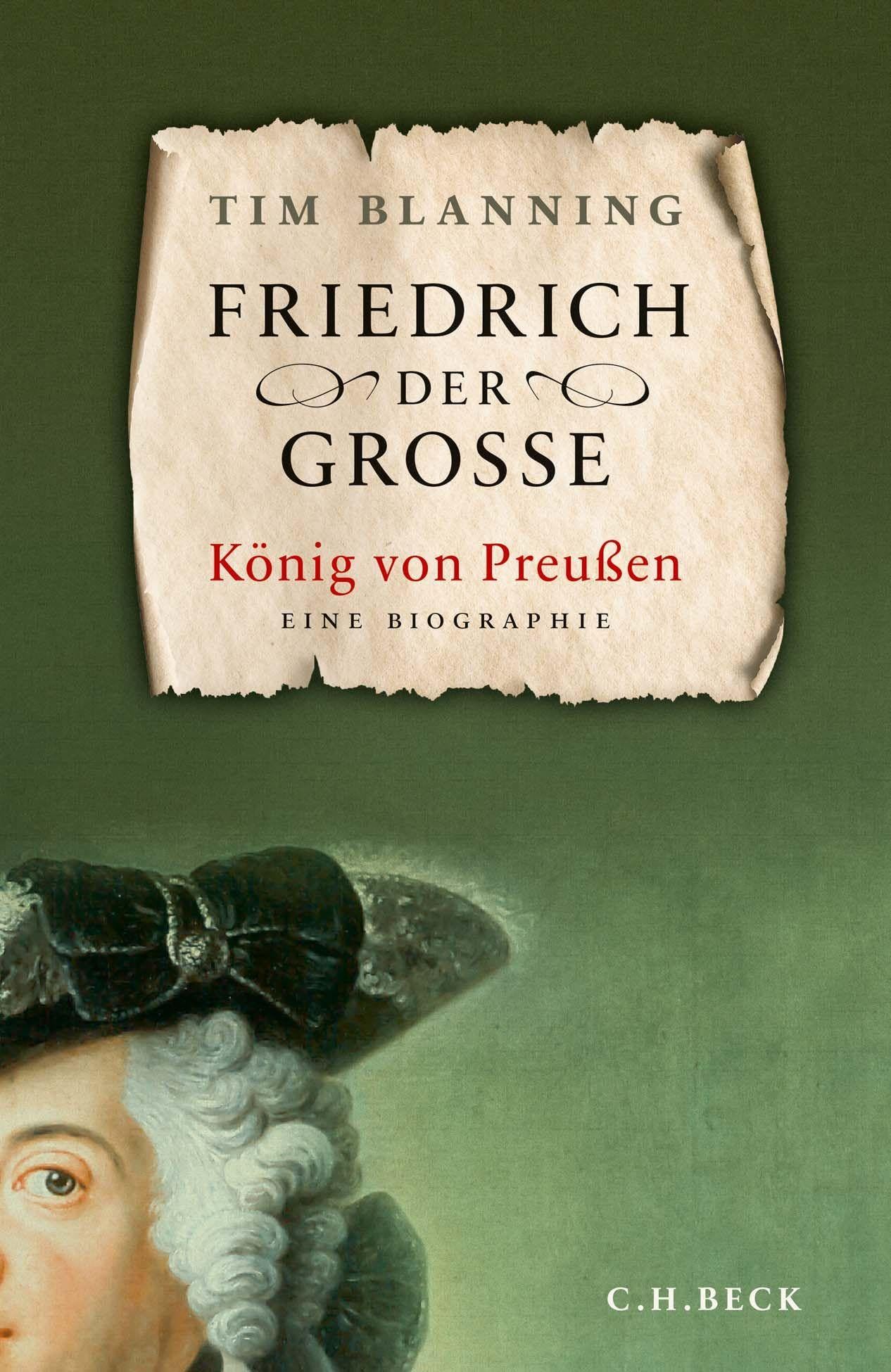 Friedrich der Große: König von Preußen. Eine Biographie