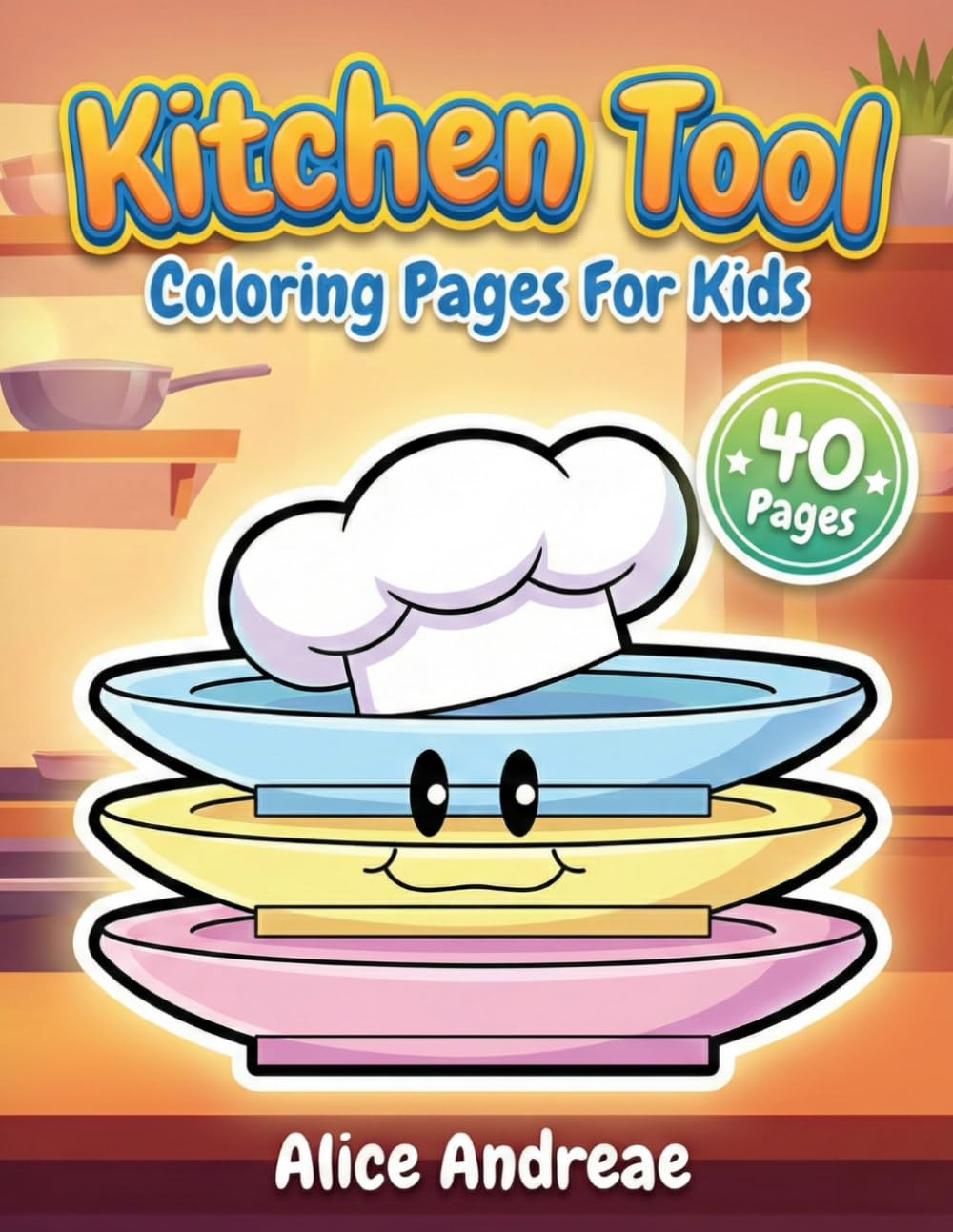 Kitchen Tool Coloring Pages For Kids: Cute Cooking Utensils and Baking Fun: Adorable Chef Hats, Pots, and Pans Activity Book for Toddlers and Preschoolers Ages 3-6 to Learn Household Items