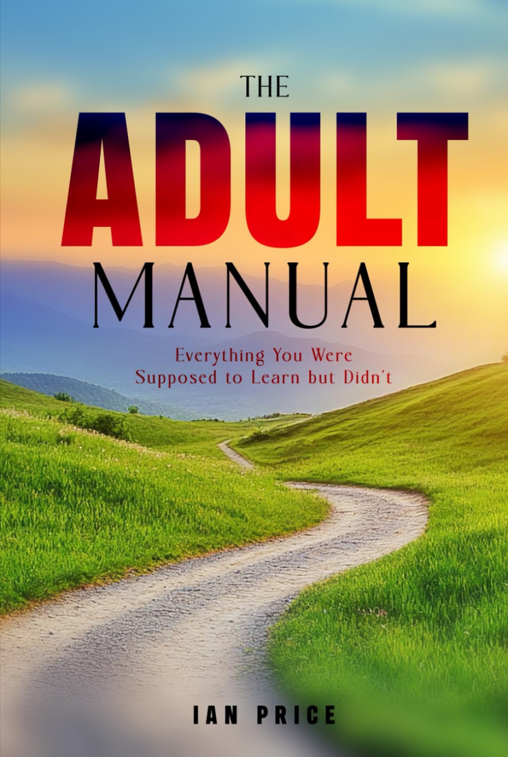 The Adult Manual: Everything You Were Supposed to Learn but Didn't