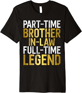 Part Time Brother in Law full Time Legend Brother in Law Premium T-Shirt