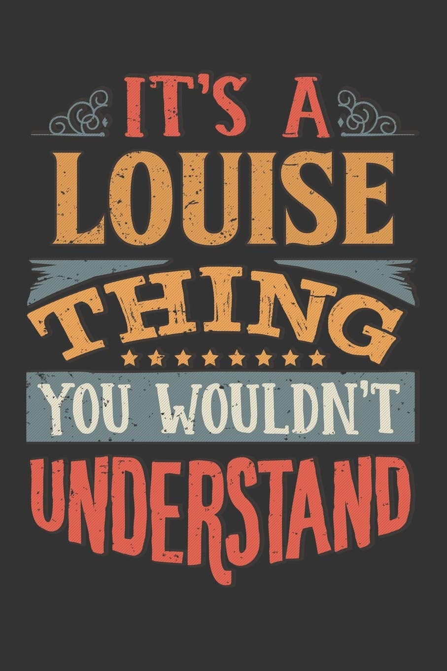 Its A Louise Thing You Wouldnt Understand: Louise Diary Planner Notebook Journal 6x9 Personalized Customized Gift For Someones Surname Or First Name is Louise