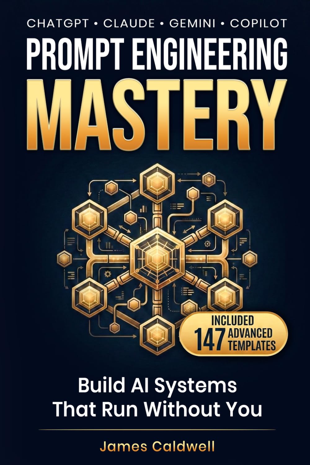 Prompt Engineering Mastery: Advanced Prompt Engineering for Business - The FORGED System with 147 Templates for ChatGPT, Claude, Gemini & Copilot