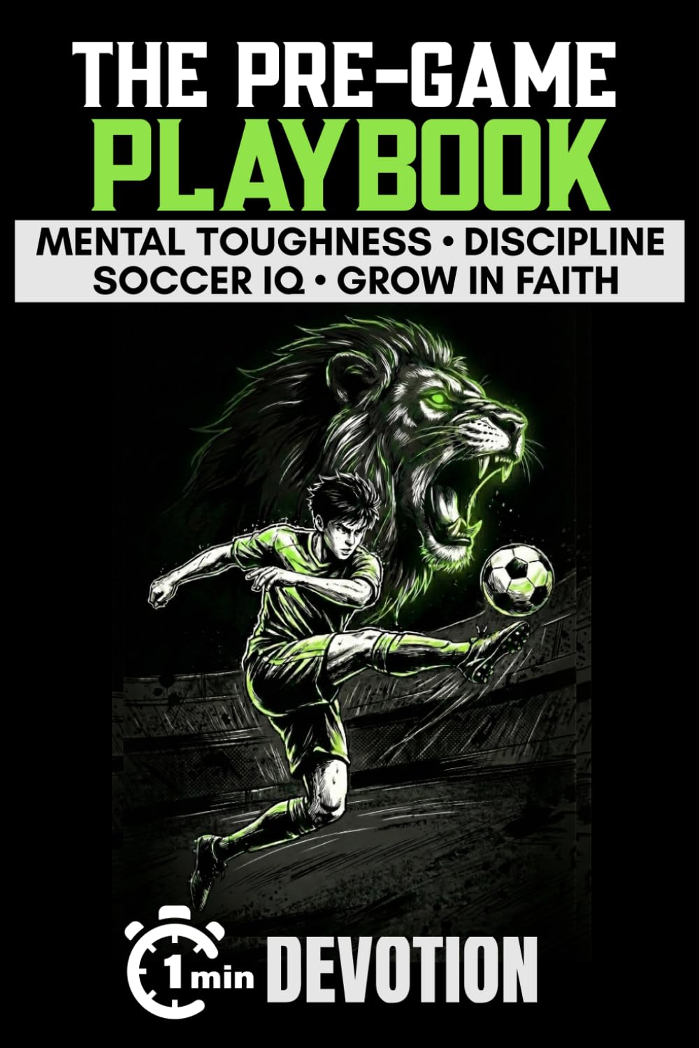 The Pre-Game Playbook One-Minute Sports Devotions for Young Soccer Athletes: 40 Locker Room Lessons to Build Mental Toughness, Discipline, Boost Game ... Christian Sports Devotionals for Teen Boys)