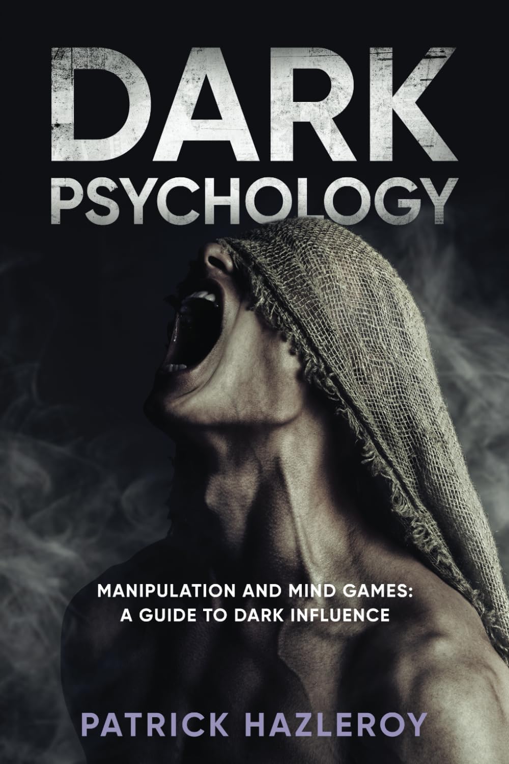 DARK PSYCHOLOGY: Mind Games and Manipulation : A Guide To Dark Influence