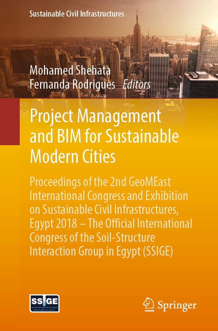 Project Management and BIM for Sustainable Modern Cities: Proceedings of the 2nd GeoMEast International Congress and Exhibition on Sustainable Civil ... Interaction Group in Egypt (SSIGE)
