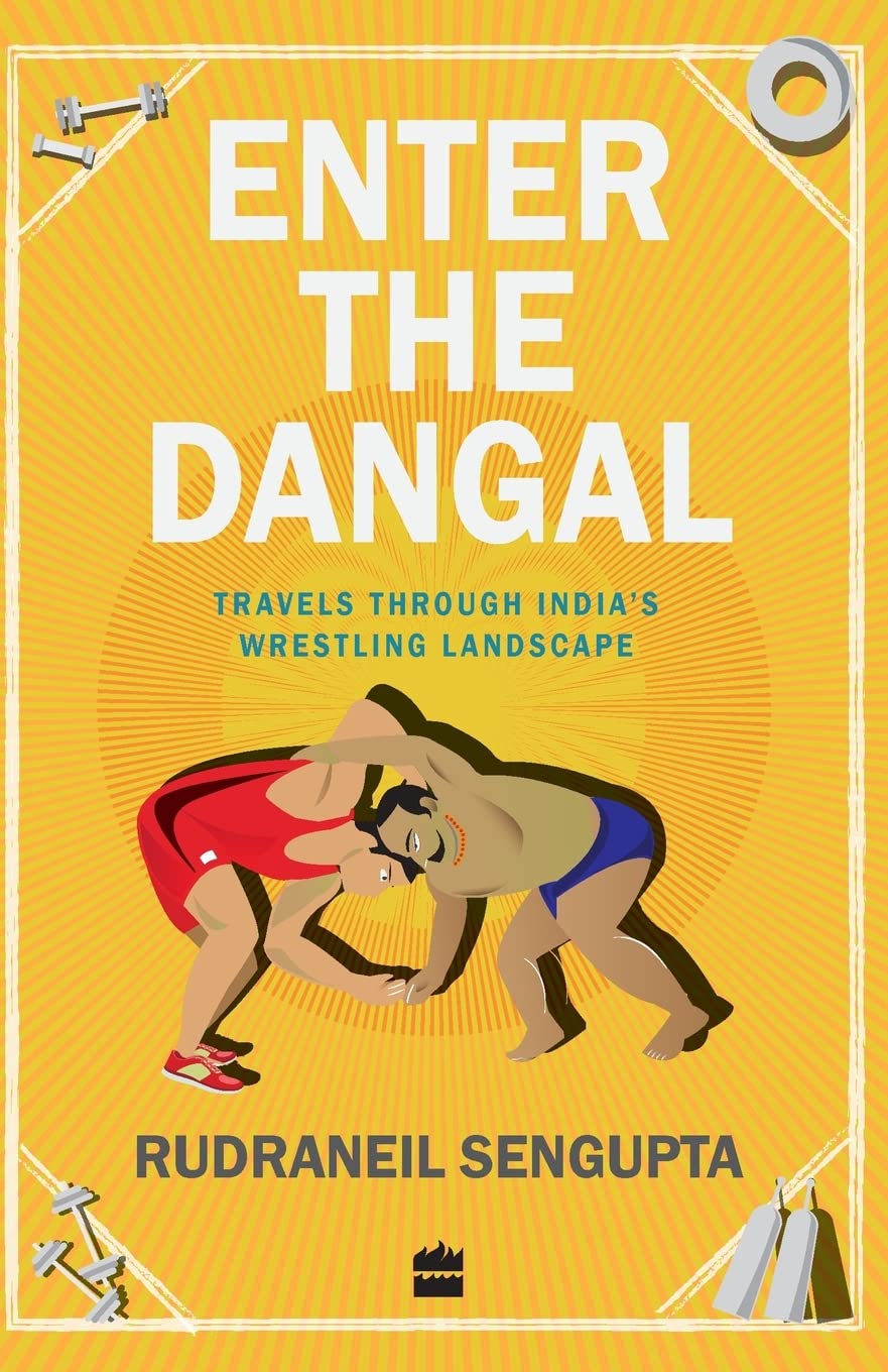 Enter the Dangal: Travels through India's Wrestling Landscape Paperback – August 5, 2016