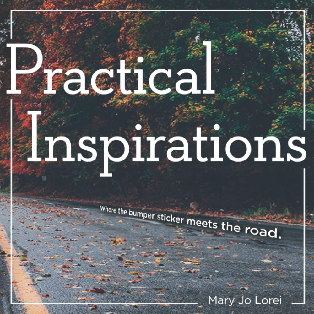 Practical Inspirations: Where the bumpersticker meets the road.
