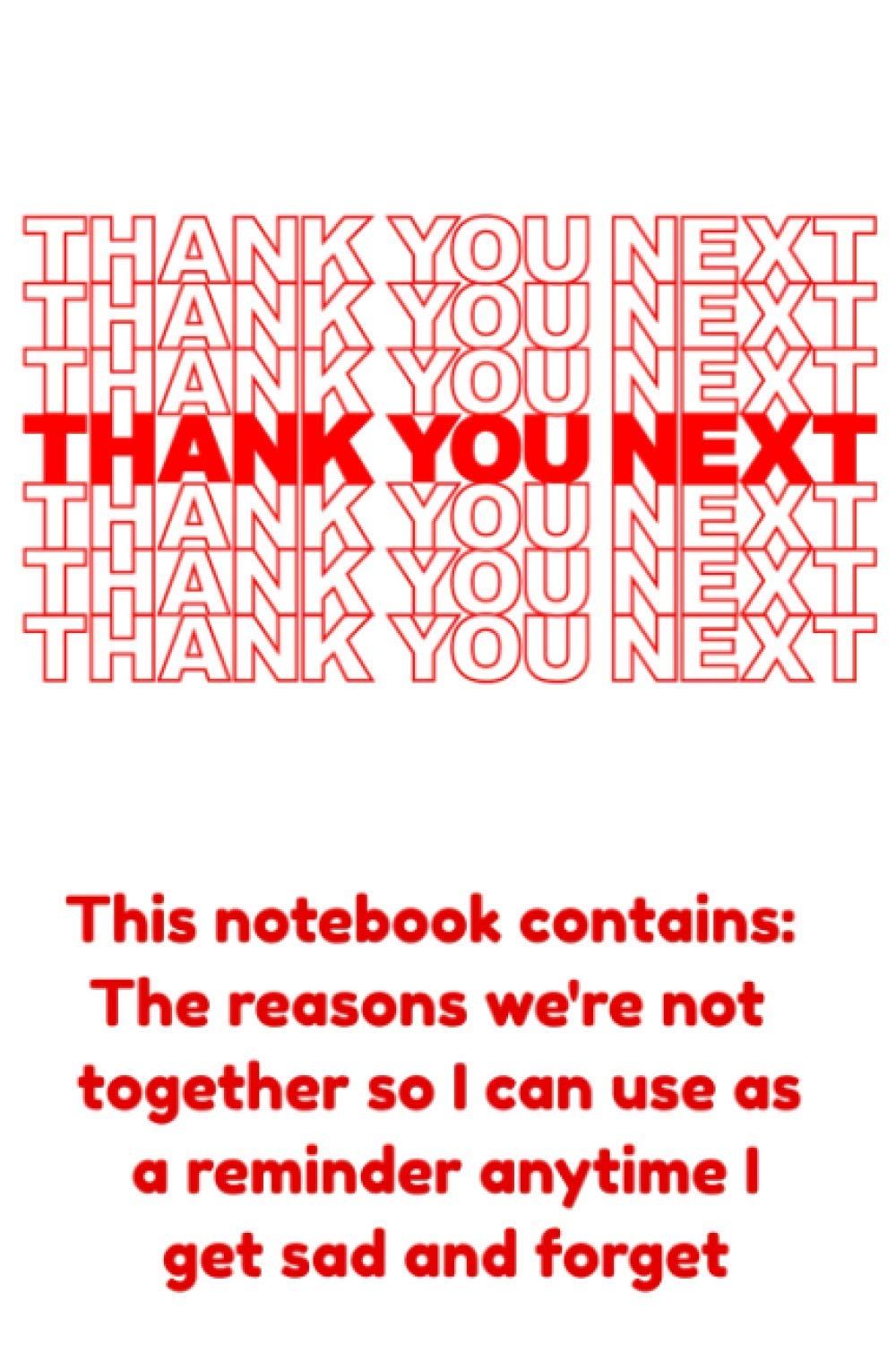 Thank You Next. Breakup notebook. Write down to remind yourself the reasons you needed to breakup
