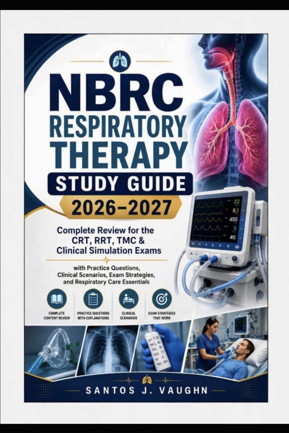 NBRC Respiratory Therapy Study Guide 2026–2027: Complete Review for the CRT, RRT, TMC & Clinical Simulation Exams with Practice Questions, Clinical ... Strategies, and Respiratory Care Essentials