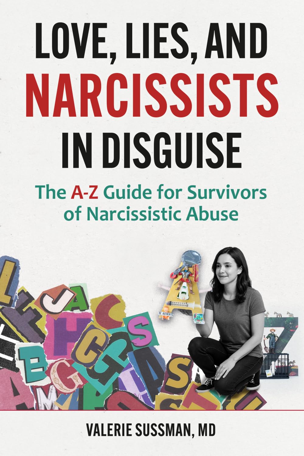 Love, Lies, and Narcissists in Disguise: The A-Z Guide for Survivors of Narcissistic Abuse