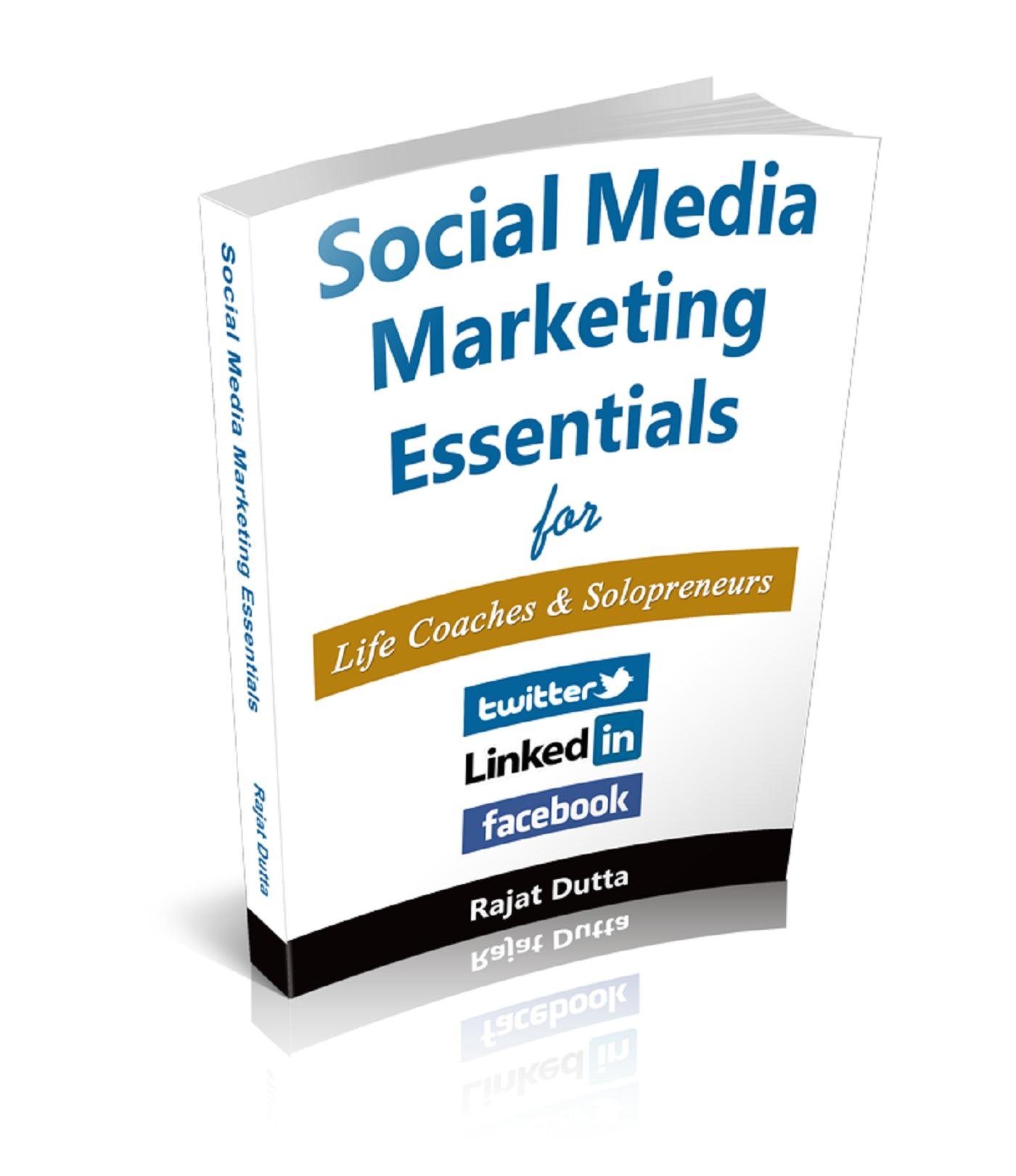 Social Media Marketing Essentials For Life Coaches & Solopreneurs: The Complete Social Media Blueprint for Life Coaches and Solo Professionals