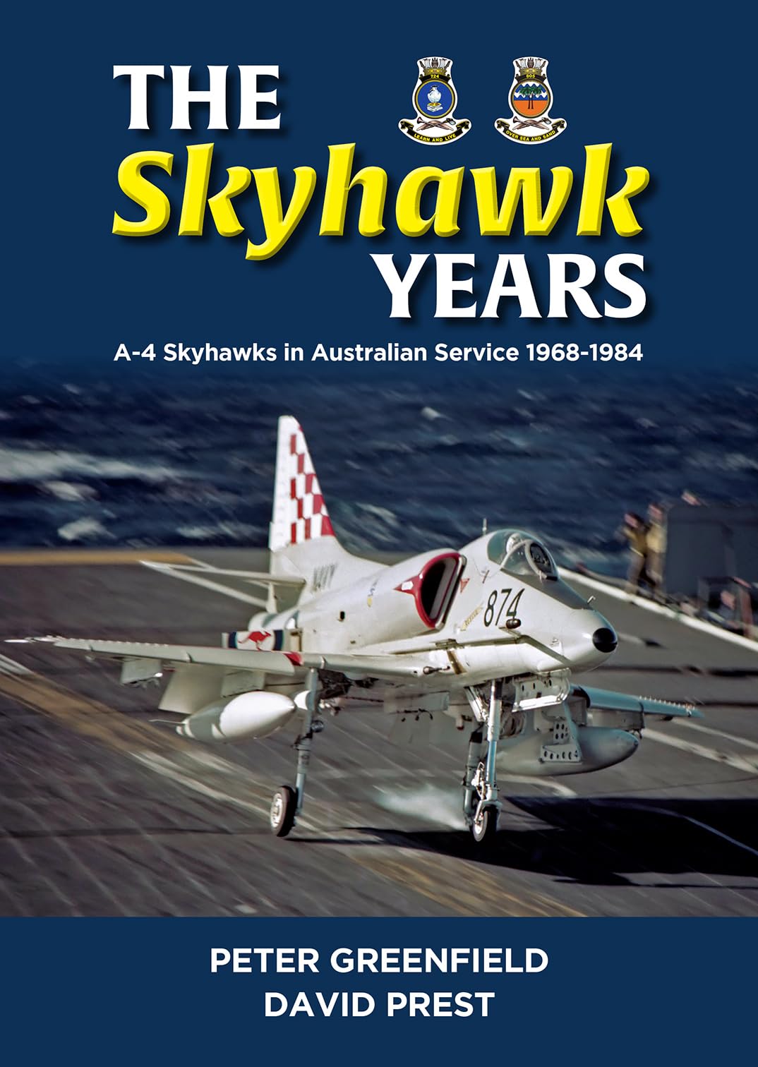 The Skyhawk Years: The A-4 Skyhawk in Australian Service 1968-1984