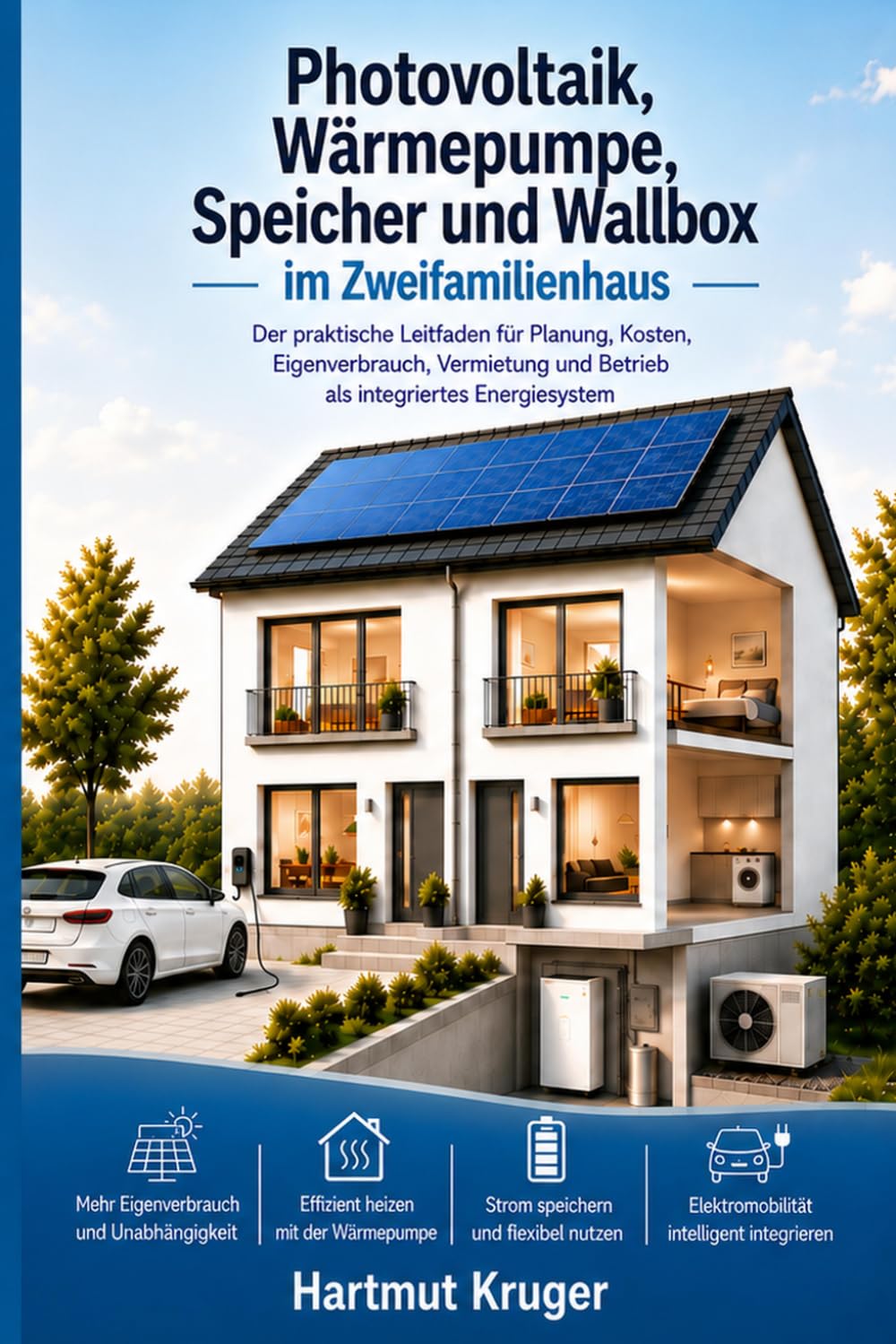 Photovoltaik, Wärmepumpe, Speicher und Wallbox im Zweifamilienhaus: Der praktische Leitfaden für Planung, Kosten, Eigenverbrauch, Vermietung und Betrieb als integriertes Energiesystem