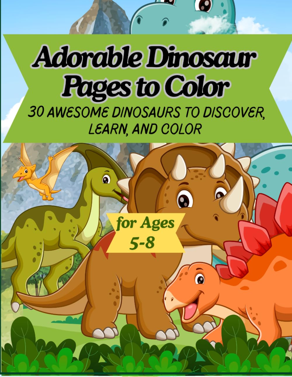 Adorable Dinosaur Pages to Color: 30 AWESOME DINOSAURS TO DISCOVER, LEARN, AND COLOR