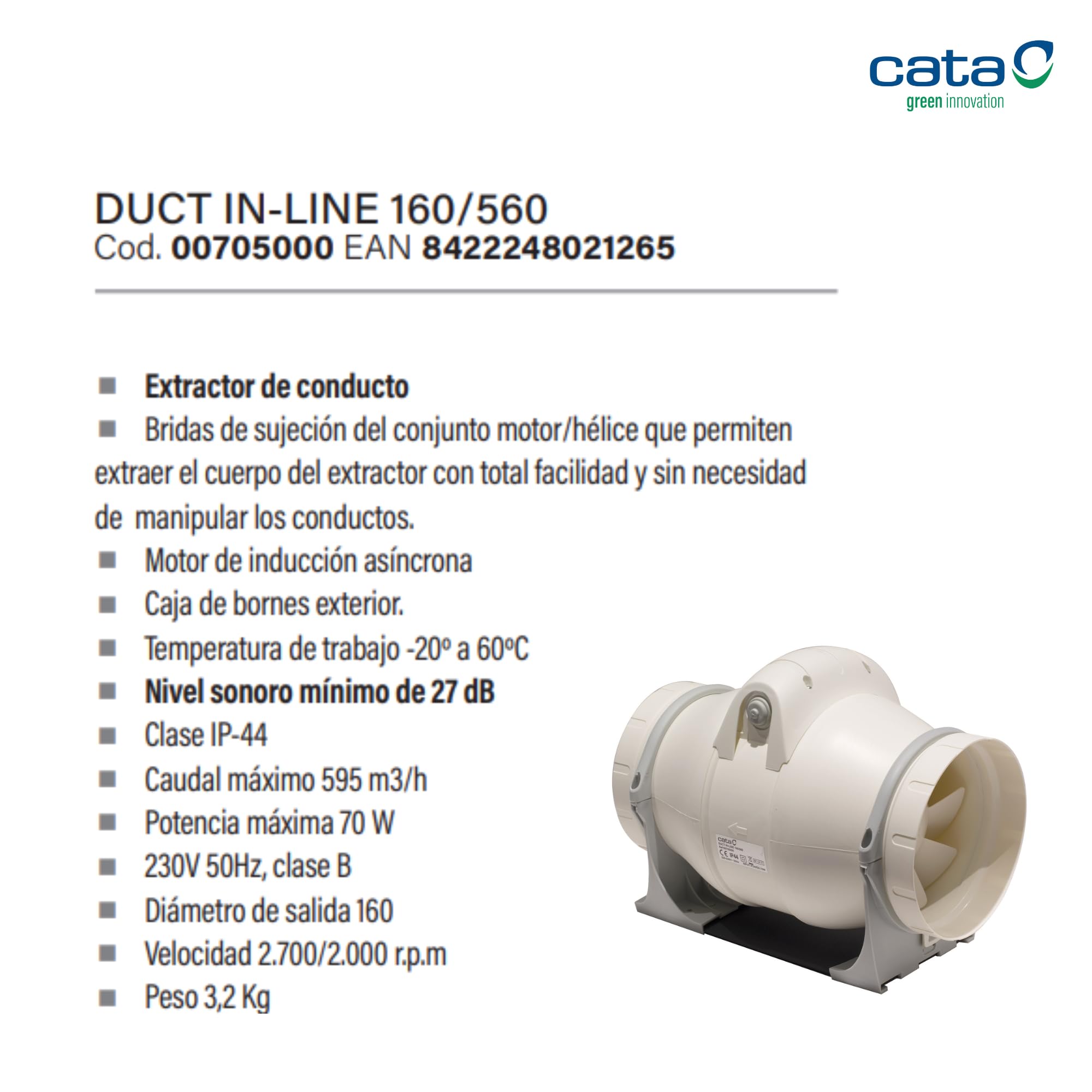 Cata Extractor de Conducto DUCT IN-LINE 160/560 Alto Rendimiento Bajo Nivel Sonoro 27 dB Gran Potencia 70W Velocidad 2700 r.p.m Incluye Bridas Sujeción Diámetro 160 cm