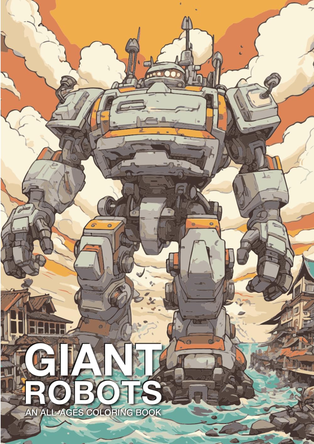 Giant Robots: An all ages coloring book