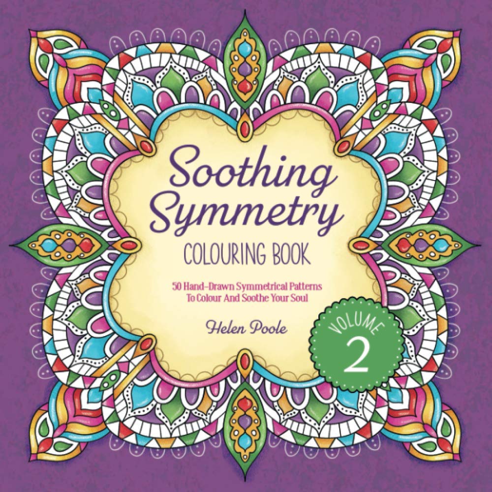 Soothing Symmetry Colouring Book Volume 2: 50 Hand-Drawn Symmetrical Patterns To Colour And Soothe Your Soul (Calming Colouring Books)