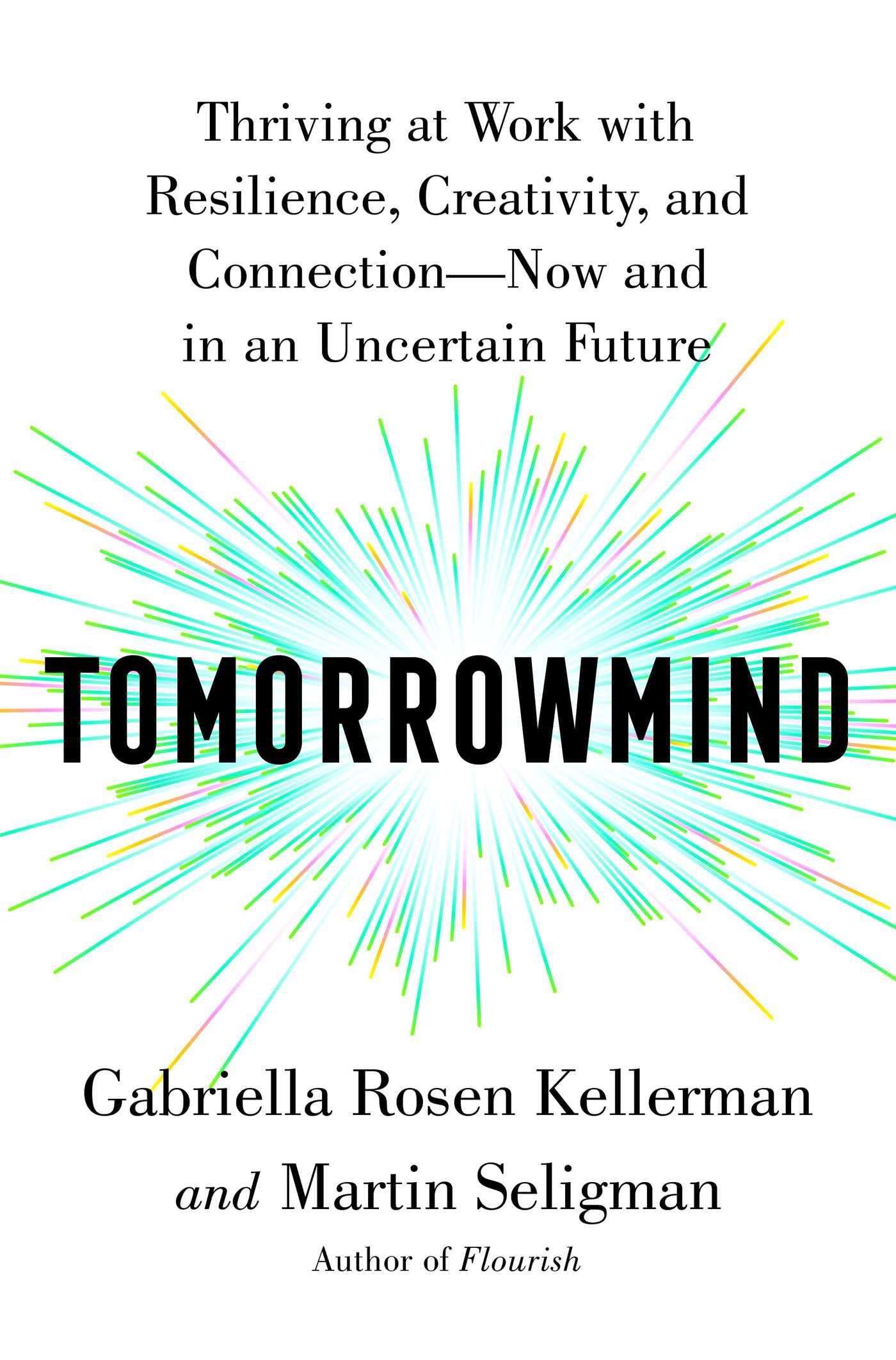 Tomorrowmind: Thriving at Work with Resilience, Creativity, and Connection—Now and in an Uncertain Future