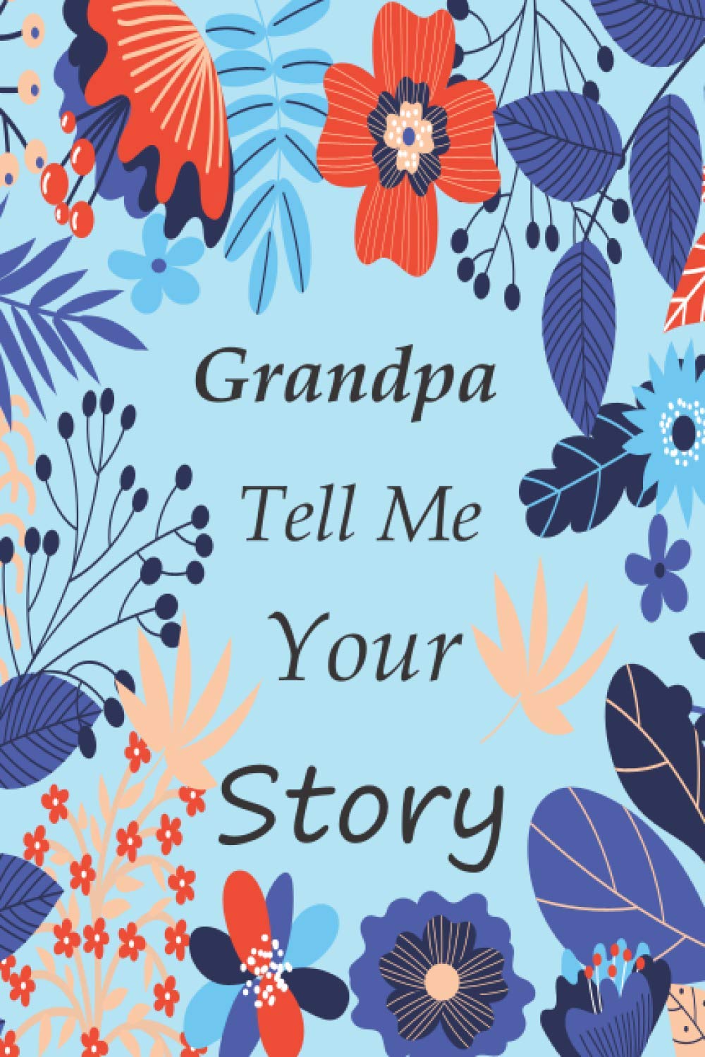 Grandpa tell me your story: Memory Journal (keepsake) Capturing your Own Grandpa's Precious Memories