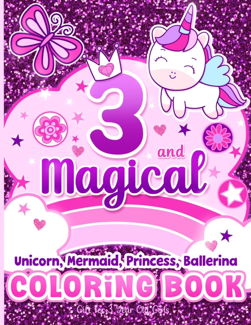 3 and Magical Coloring Book Gift for 3 Year Old Girls: Cute Unicorns, Mermaids, Princesses, Ballerinas & More